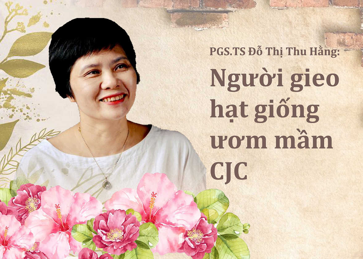 PGS.TS Đỗ Thị Thu Hằng - Người gieo hạt giống ươm mầm CJC -0